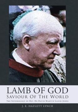 portada Lamb Of God - Saviour Of The World: The Soteriology of Rev. Dr David Martyn Lloyd-Jones (en Inglés)