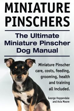 portada Miniature Pinschers. The Ultimate Miniature Pinscher dog Manual. Miniature Pinscher Care, Costs, Feeding, Grooming, Health and Training all Included. (in English)