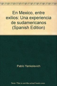 portada En Mexico, entre exilios: Una experiencia de sudamericanos (Spanish Edition)