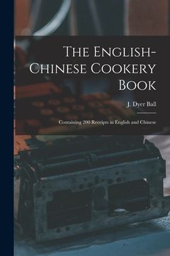 portada The English-Chinese Cookery Book: Containing 200 Receipts in English and Chinese (en Inglés)