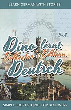 portada Learn German With Stories: Dino Lernt Deutsch Collector'S Edition - Simple Short Stories for Beginners (5-8): 0 (in German)