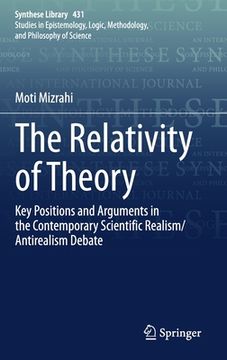 portada The Relativity of Theory: Key Positions and Arguments in the Contemporary Scientific Realism/Antirealism Debate (en Inglés)