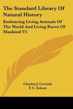 portada the standard library of natural history: embracing living animals of the world and living races of mankind v5: africa, europe, america (1907) (in English)