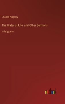 portada The Water of Life, and Other Sermons: in large print (en Inglés)