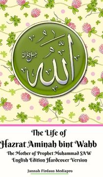 portada The Life of Hazrat Aminah bint Wahb The Mother of Prophet Muhammad SAW English Edition Hardcover Version (en Inglés)