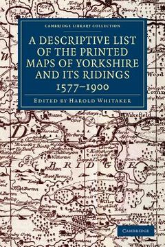 portada A Descriptive List of the Printed Maps of Yorkshire and its Ridings, 1577-1900 (Cambridge Library Collection - British and Irish History, General) (en Inglés)