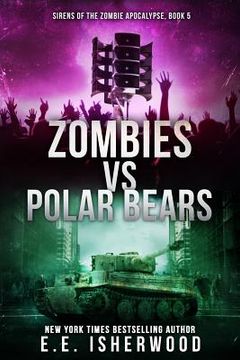 portada Zombies vs Polar Bears: Sirens of the Zombie Apocalypse, Book 5 (en Inglés)