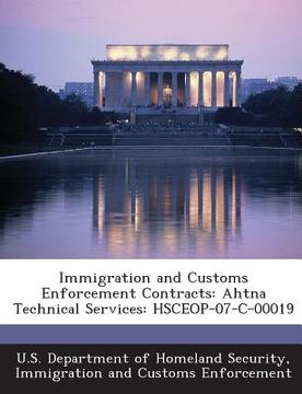 portada Immigration and Customs Enforcement Contracts: Ahtna Technical Services: Hsceop-07-C-00019 (en Inglés)