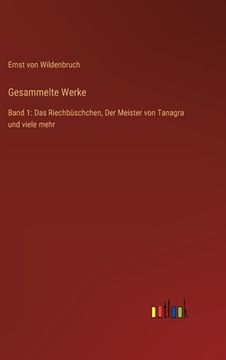 portada Gesammelte Werke: Band 1: Das Riechbüschchen, Der Meister von Tanagra und viele mehr (en Alemán)