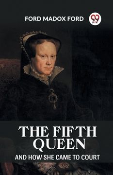 portada The Fifth Queen And How She Came To Court (en Inglés)