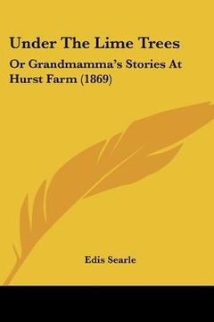portada under the lime trees: or grandmamma's stories at hurst farm (1869) (en Inglés)