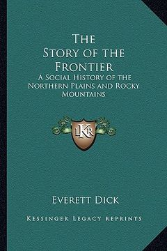 portada the story of the frontier: a social history of the northern plains and rocky mountains (en Inglés)