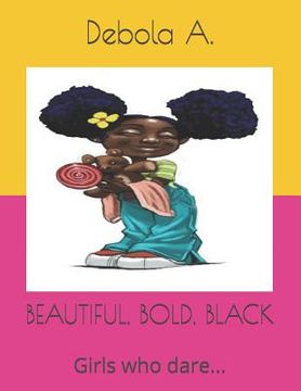 portada Beautiful, Bold, Black: Girls who dare... (en Inglés)