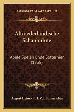 portada Altniederlandische Schaubuhne: Abele Spelen Ende Sotternien (1838) (in German)