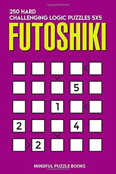 portada Futoshiki: 250 Hard Challenging Logic Puzzles 5x5 (Futoshiki Collections) (en Inglés)