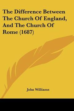 portada the difference between the church of england, and the church of rome (1687) (en Inglés)