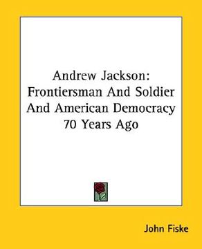 portada andrew jackson: frontiersman and soldier and american democracy 70 years ago (en Inglés)