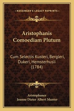 portada Aristophanis Comoediam Plutum: Cum Selectis Kusteri, Bergleri, Dukeri, Hemsterhusii (1784) (en Latin)