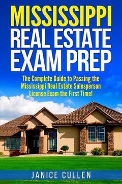 portada Mississippi Real Estate Exam Prep: The Complete Guide to Passing the Mississippi Real Estate Salesperson License Exam the First Time! 