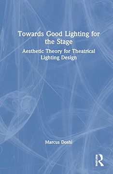portada Towards Good Lighting for the Stage: Aesthetic Theory for Theatrical Lighting Design (en Inglés)
