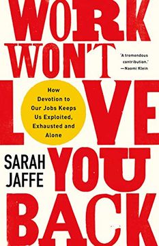 portada Work Won'T Love you Back: How Devotion to our Jobs Keeps us Exploited, Exhausted and Alone (en Inglés)