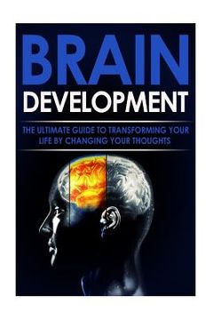 portada Brain Development: The Ultimate Guide to Transforming Your Life By Changing Your Thoughts (in English)