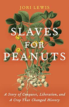 portada Slaves for Peanuts: A Story of Conquest, Liberation, and a Crop That Changed History (en Inglés)