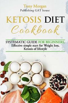 portada KETOSIS diet COOKBOOK: SYSTEMATIC GUIDE FOR BEGINNERS, effective simple start for weight loss, ketosis of lifestyle, Full guide, tips and tri (en Inglés)