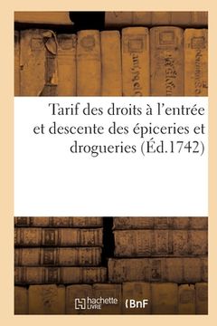 portada Tarif Des Droits À l'Entrée Et Descente Des Épiceries Et Drogueries (en Francés)