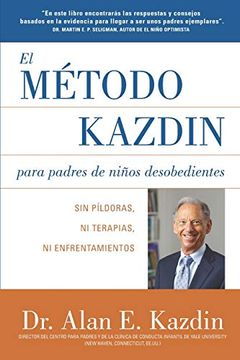 portada El Metodo Kazdin Para Padres de Niños Desobedientes: Sin Píldoras, ni Terapias, ni Enfrentamiento (in Spanish)