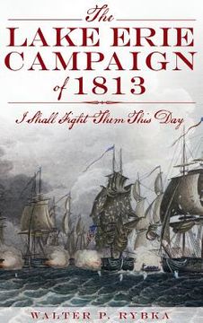portada The Lake Erie Campaign of 1813: I Shall Fight Them This Day (en Inglés)