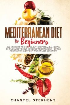 portada Mediterranean Diet for Beginners: All you Need to Know About Mediterranean Diet in Simple Guide to Help you Lose Weight Easily. + Simple Recipes for E (in English)