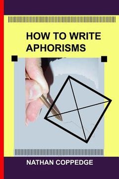 portada How to Write Aphorisms: The Aphoristic Method; A Guide to Writing Aphorisms (en Inglés)