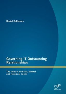 portada governing it outsourcing relationships: the roles of contract, control, and relational norms (en Inglés)