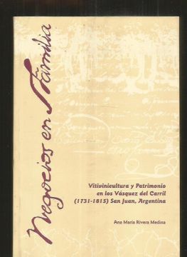 portada NEGOCIOS EN FAMILIA. VITIVINICULTURA Y PATRIMONIO EN LOS VAZQUEZ DEL CARRIL (1731-1815) SAN JUAN, ARGENTINA