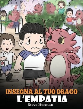 portada Insegna al tuo drago l'empatia: (Teach Your Dragon Empathy) Aiuta il tuo drago a capire l'empatia. Una simpatica storia per bambini, per educarli all' (en Italiano)