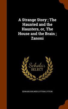portada A Strange Story; The Haunted and the Haunters, or, The House and the Brain; Zanoni