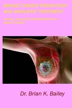 portada Breast Cancer Prevention and Wholistic Treatment: Natural Non-toxic Chemotherapy for Breast Cancer