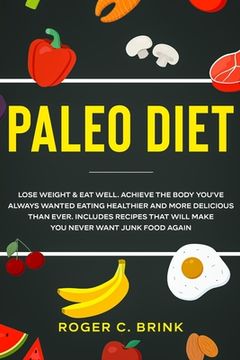 portada Paleo Diet: Lose Weight & Eat Well: Achieve The Body You've Always Wanted Eating Healthier and More Delicious Than Ever. Includes (en Inglés)