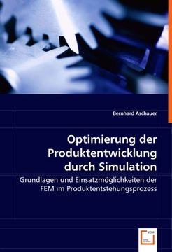 portada Optimierung der Produktentwicklung Durch Simulation: Grundlagen und Einsatzmöglichkeiten der fem im Produktentstehungsprozess (en Alemán)