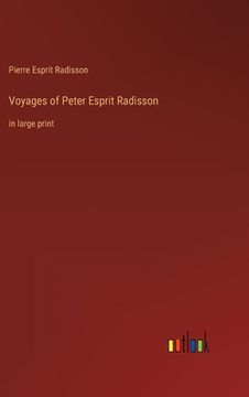 portada Voyages of Peter Esprit Radisson: in large print (en Inglés)