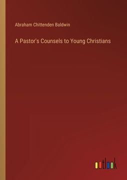 portada A Pastor's Counsels to Young Christians (en Inglés)