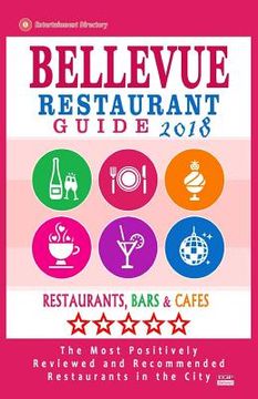 portada Bellevue Restaurant Guide 2018: Best Rated Restaurants in Bellevue, Washington - 500 Restaurants, Bars and Cafés recommended for Visitors, 2018 (en Inglés)