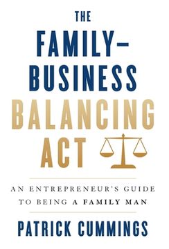 portada The Family-Business Balancing Act: An Entrepreneur's Guide to Being a Family Man (in English)