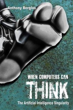 portada When Computers Can Think: The Artificial Intelligence Singularity (en Inglés)