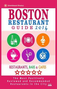 portada Boston Restaurant Guide 2014: Best Rated Restaurants in Boston - 500 restaurants, bars and cafés recommended for visitors. (en Inglés)