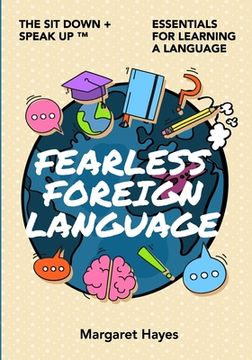 portada Fearless Foreign Language: The Sit Down + Speak Up! Essentials for Learning a Language (en Inglés)