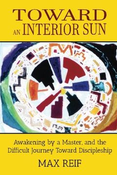 portada Toward an Interior Sun: Awakening by a Master, and the Difficult Journey Toward Discipleship
