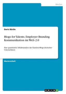 portada Blogs for Talents. Employer Branding Kommunikation im Web 2.0: Eine quantitative Inhaltsanalyse der Karriere-Blogs deutscher Unternehmen (in German)