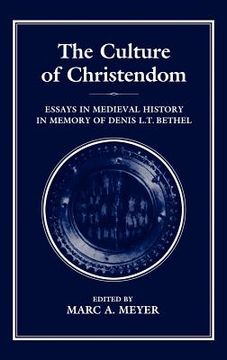 portada the culture of christendom: essays in medieval history in commemoration of denis l.t. bethell